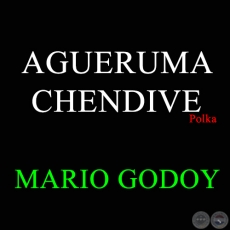 AGUERUMA CHENDIVE - Polka de MARIO GODOY